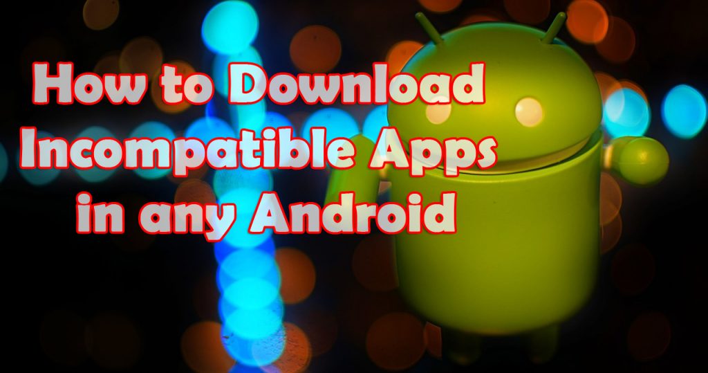 Download incompatible apps in android