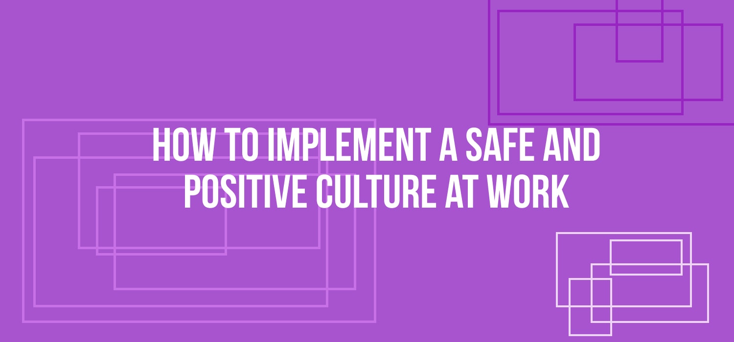 Ensure a Safe and Positive Workplac